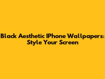 Black Aesthetic IPhone Wallpapers: Style Your Screen