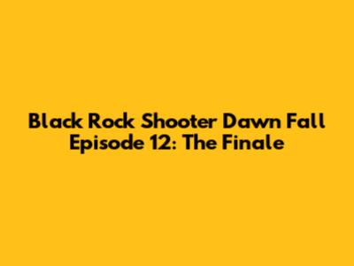Black Rock Shooter Dawn Fall Episode 12: The Finale