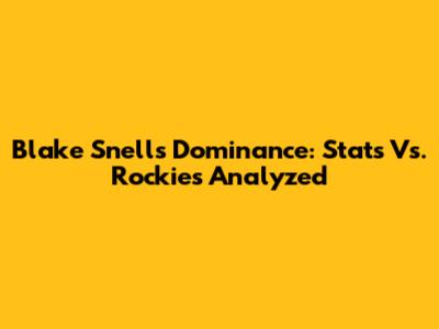 Blake Snell's Dominance: Stats Vs. Rockies Analyzed