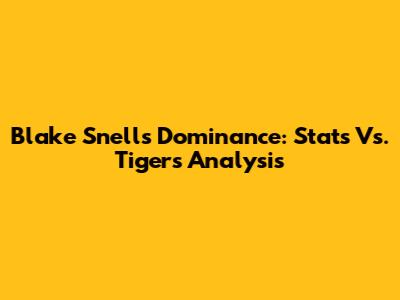 Blake Snell's Dominance: Stats Vs. Tigers Analysis