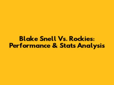 Blake Snell Vs. Rockies: Performance & Stats Analysis