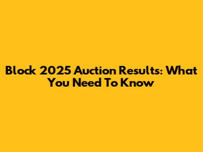 Block 2025 Auction Results: What You Need To Know