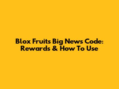 Blox Fruits 'Big News' Code: Rewards & How To Use