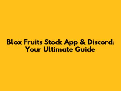 Blox Fruits Stock App & Discord: Your Ultimate Guide