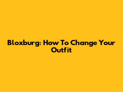 Bloxburg: How To Change Your Outfit