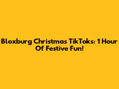 Bloxburg Christmas TikToks: 1 Hour Of Festive Fun!