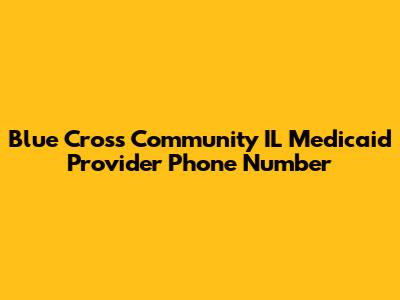 Blue Cross Community IL Medicaid Provider Phone Number