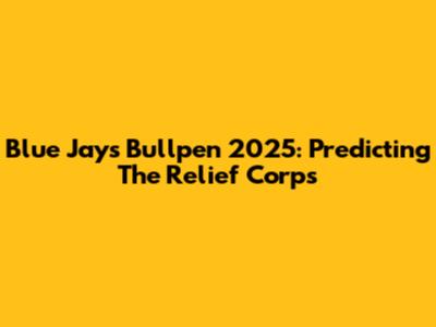 Blue Jays Bullpen 2025: Predicting The Relief Corps