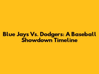 Blue Jays Vs. Dodgers: A Baseball Showdown Timeline