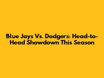 Blue Jays Vs. Dodgers: Head-to-Head Showdown This Season