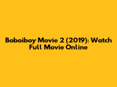 Boboiboy Movie 2 (2019): Watch Full Movie Online