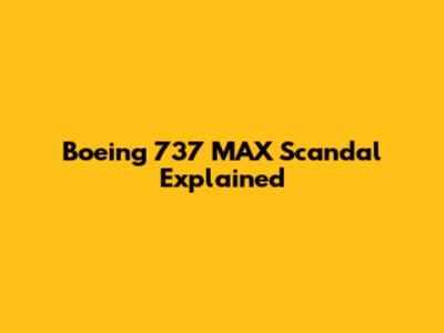 Boeing 737 MAX Scandal Explained