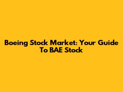 Boeing Stock Market: Your Guide To BAE Stock