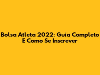 Bolsa Atleta 2022: Guia Completo E Como Se Inscrever