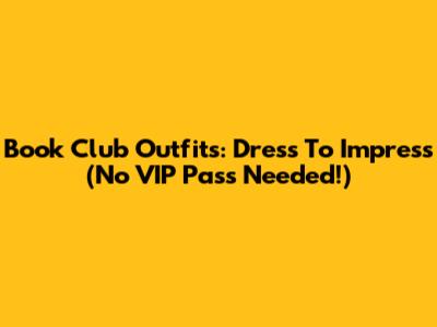 Book Club Outfits: Dress To Impress (No VIP Pass Needed!)