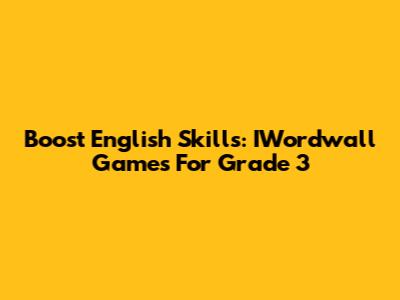 Boost English Skills: IWordwall Games For Grade 3