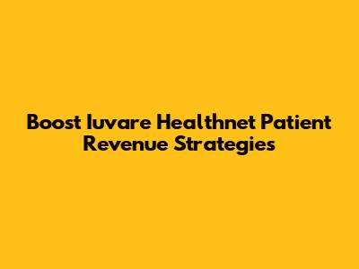 Boost Iuvare Healthnet Patient Revenue Strategies
