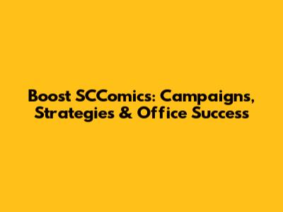 Boost SCComics: Campaigns, Strategies & Office Success