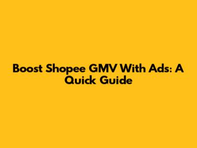 Boost Shopee GMV With Ads: A Quick Guide