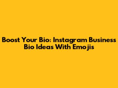 Boost Your Bio: Instagram Business Bio Ideas With Emojis