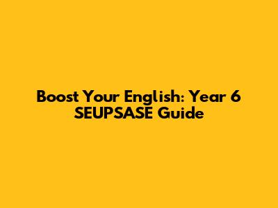 Boost Your English: Year 6 SEUPSASE Guide