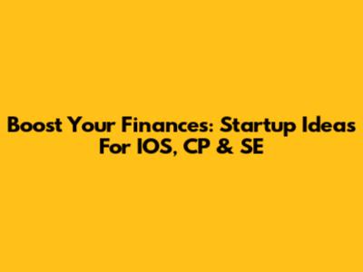 Boost Your Finances: Startup Ideas For IOS, CP & SE