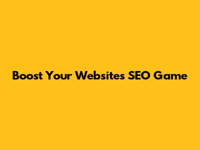 Boost Your Website's SEO Game