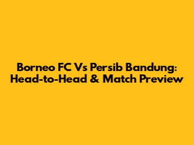 Borneo FC Vs Persib Bandung: Head-to-Head & Match Preview