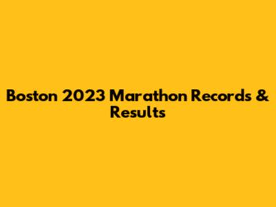 Boston 2023 Marathon Records & Results