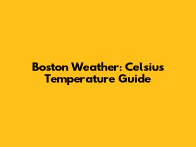 Boston Weather: Celsius Temperature Guide