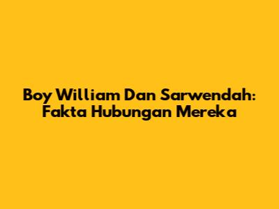 Boy William Dan Sarwendah: Fakta Hubungan Mereka