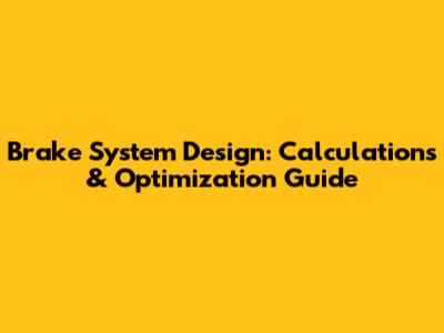 Brake System Design: Calculations & Optimization Guide
