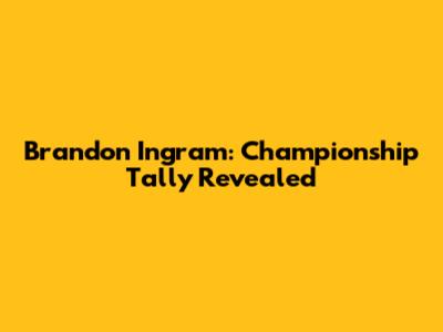Brandon Ingram: Championship Tally Revealed