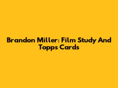 Brandon Miller: Film Study And Topps Cards