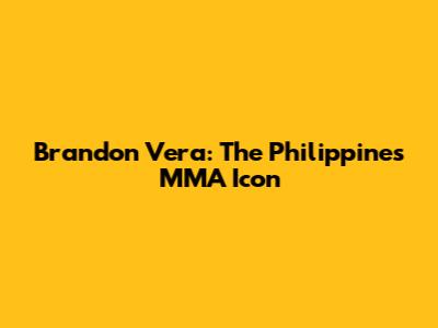 Brandon Vera: The Philippines' MMA Icon