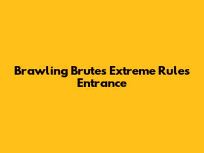 Brawling Brutes' Extreme Rules Entrance