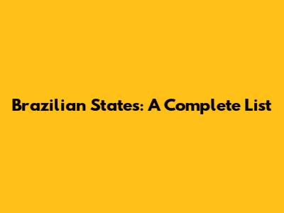 Brazilian States: A Complete List
