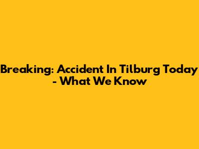 Breaking: Accident In Tilburg Today - What We Know