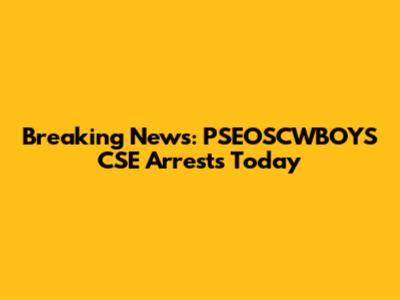 Breaking News: PSEOSCWBOYS CSE Arrests Today