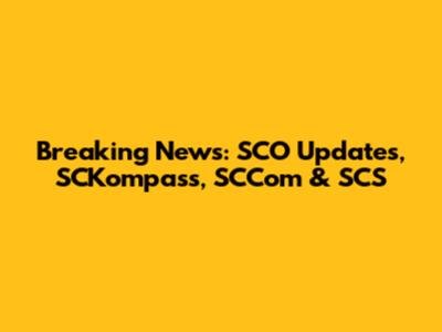 Breaking News: SCO Updates, SCKompass, SCCom & SCS