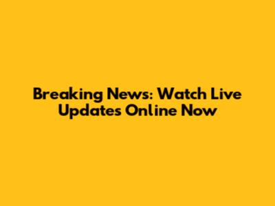 Breaking News: Watch Live Updates Online Now