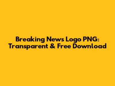 Breaking News Logo PNG: Transparent & Free Download