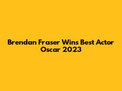 Brendan Fraser Wins Best Actor Oscar 2023