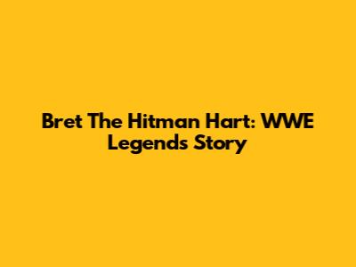 Bret 'The Hitman' Hart: WWE Legend's Story