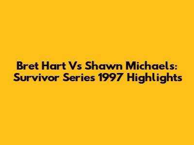 Bret Hart Vs Shawn Michaels: Survivor Series 1997 Highlights