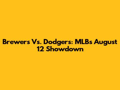 Brewers Vs. Dodgers: MLB's August 12 Showdown
