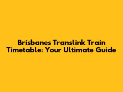 Brisbane's Translink Train Timetable: Your Ultimate Guide