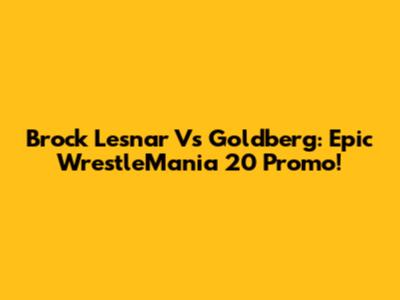 Brock Lesnar Vs Goldberg: Epic WrestleMania 20 Promo!