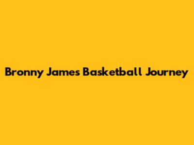 Bronny James' Basketball Journey
