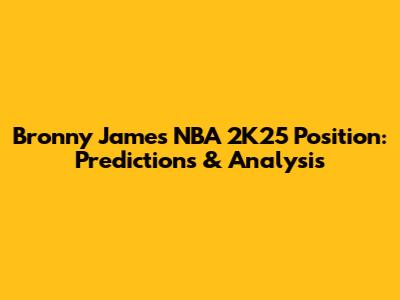 Bronny James' NBA 2K25 Position: Predictions & Analysis